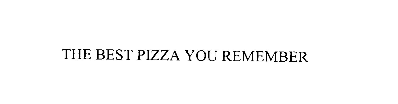 THE BEST PIZZA YOU REMEMBER