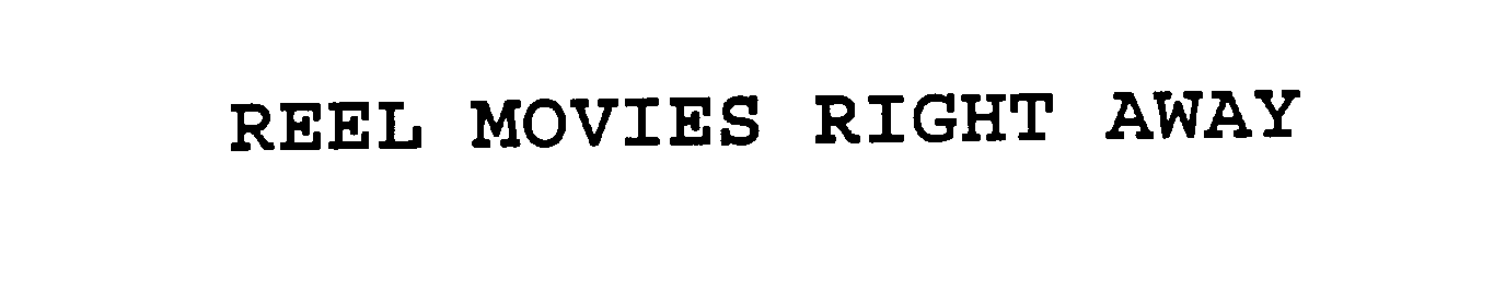  REEL MOVIES RIGHT AWAY