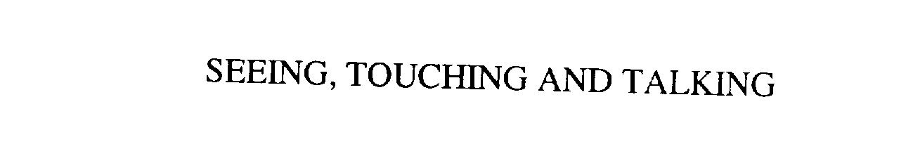  SEEING, TOUCHING AND TALKING