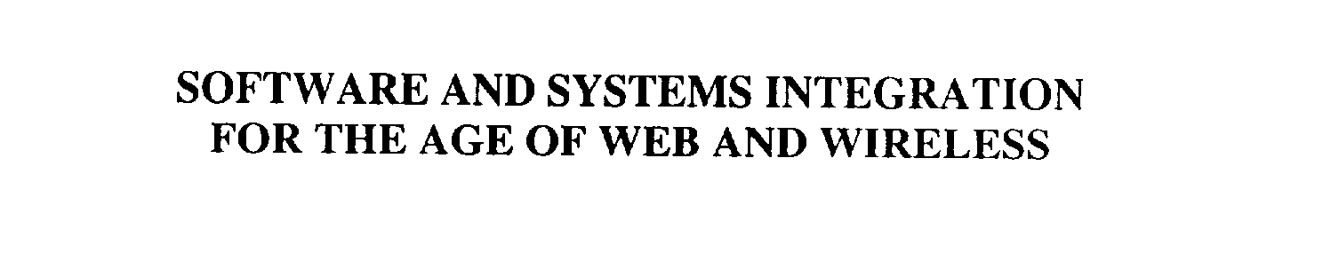  SOFTWARE AND SYSTEMS INTEGRATION FOR THE AGE OF WEB AND WIRELESS