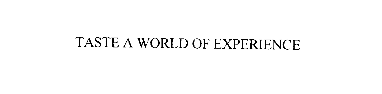  TASTE A WORLD OF EXPERIENCE