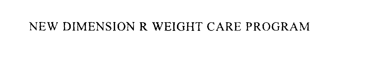 Trademark Logo NEW DIMENSION R WEIGHT CARE PROGRAM