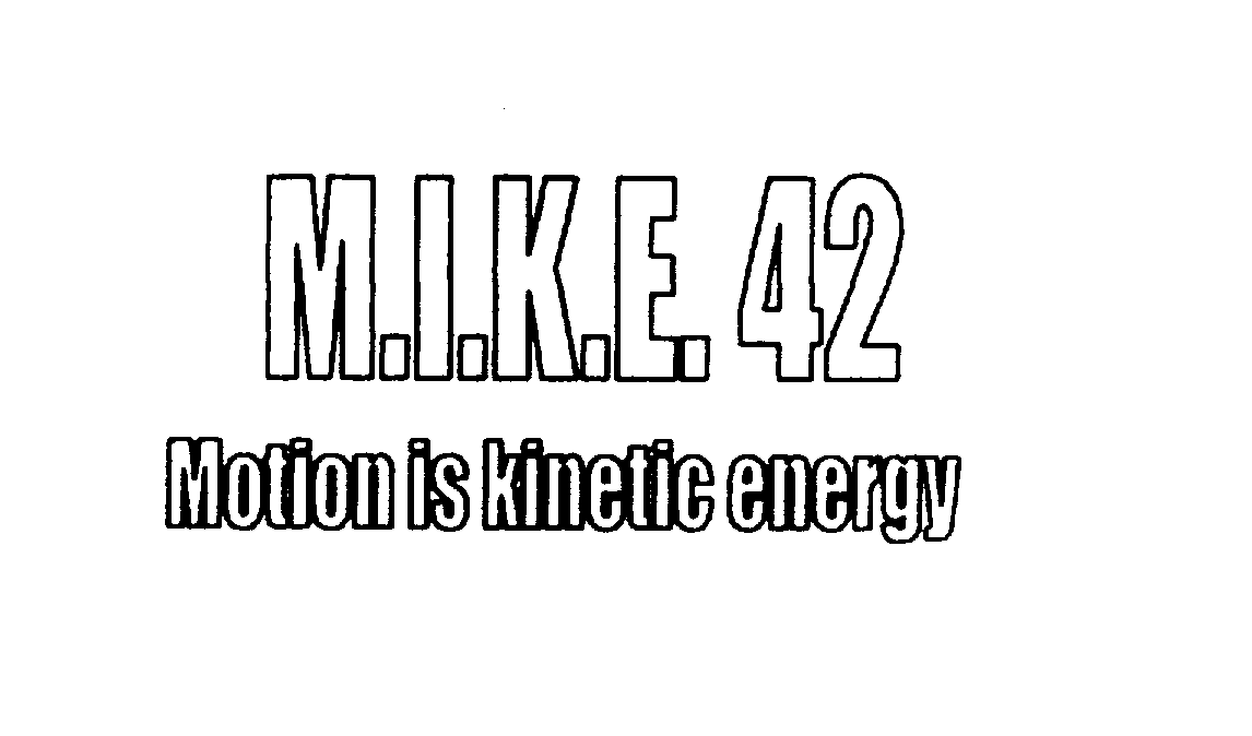  M.I.K.E. 42 MOTION IS KINETIC ENERGY