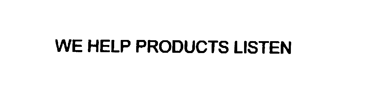  WE HELP PRODUCTS LISTEN