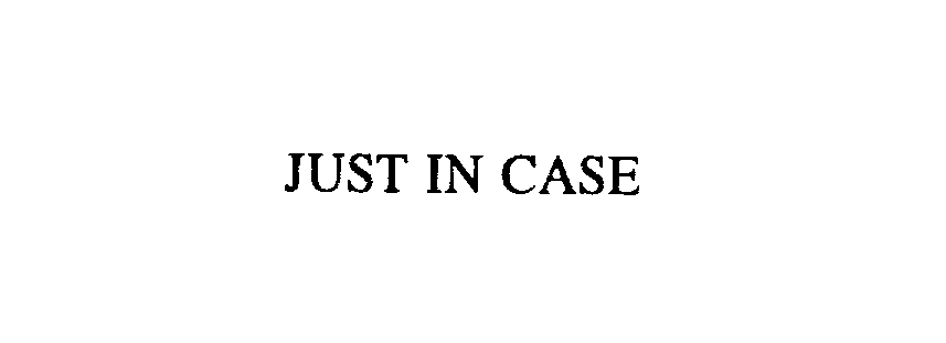 Trademark Logo JUST IN CASE