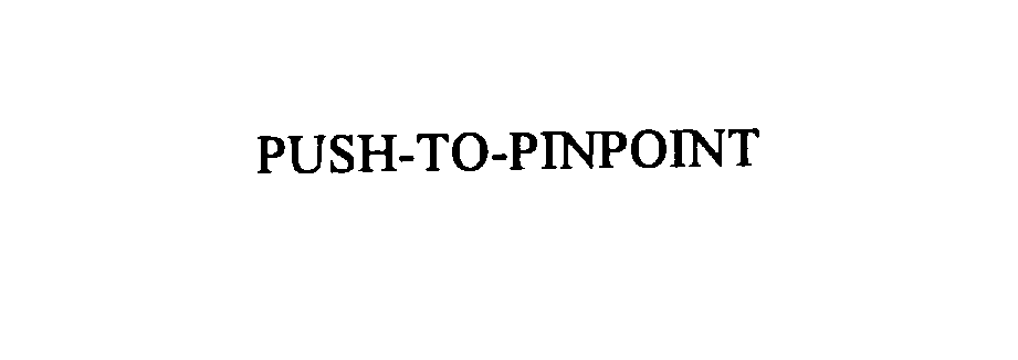 Trademark Logo PUSH-TO-PINPOINT