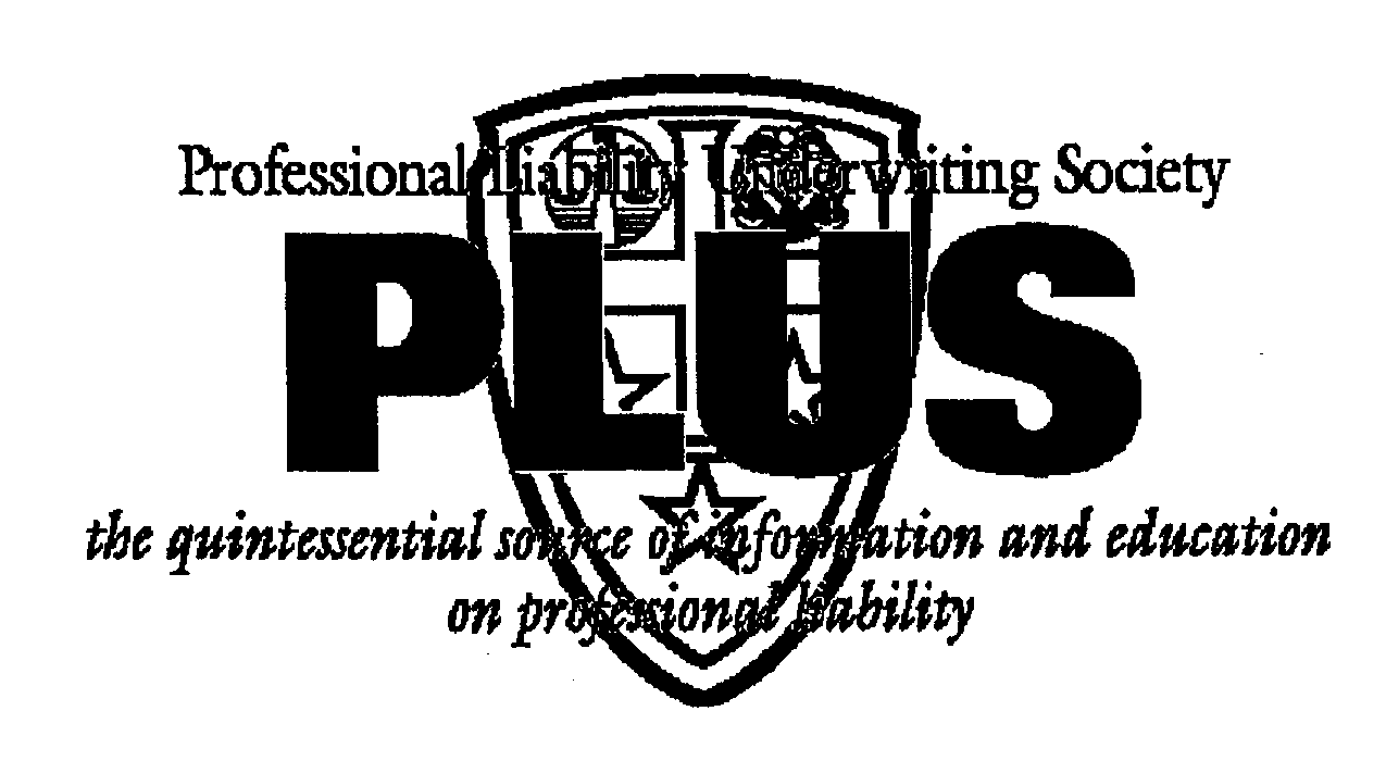  PROFESSIONAL LIABILITY UNDERWRITING SOCIETY PLUS THE QUINTESSENTIAL SOURCE OF INFORMATION AND EDUCATION ON PROFESSIONAL LIABILIT