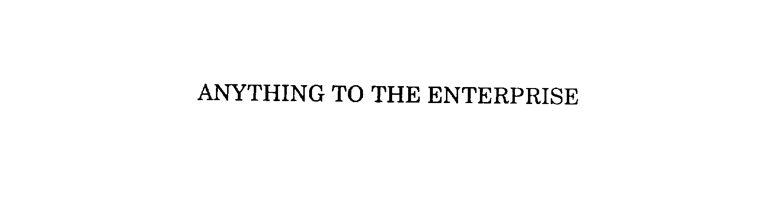 Trademark Logo ANYTHING TO THE ENTERPRISE