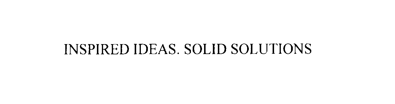  INSPIRED IDEAS. SOLID SOLUTIONS