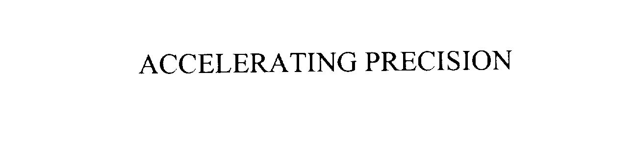 Trademark Logo ACCELERATING PRECISION