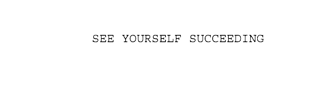  SEE YOURSELF SUCCEEDING