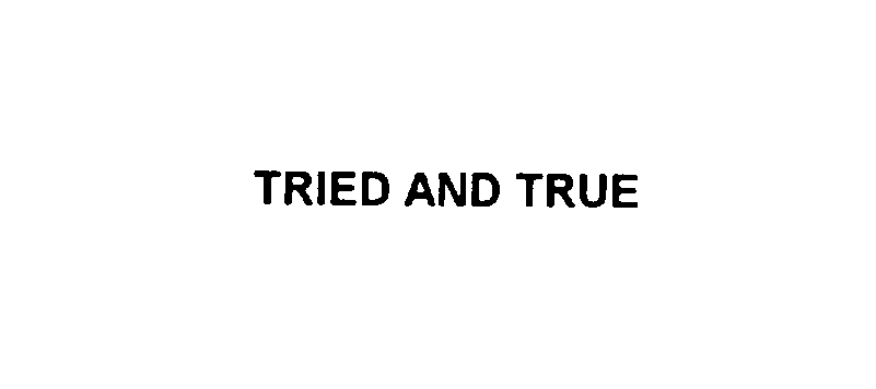 Trademark Logo TRIED AND TRUE