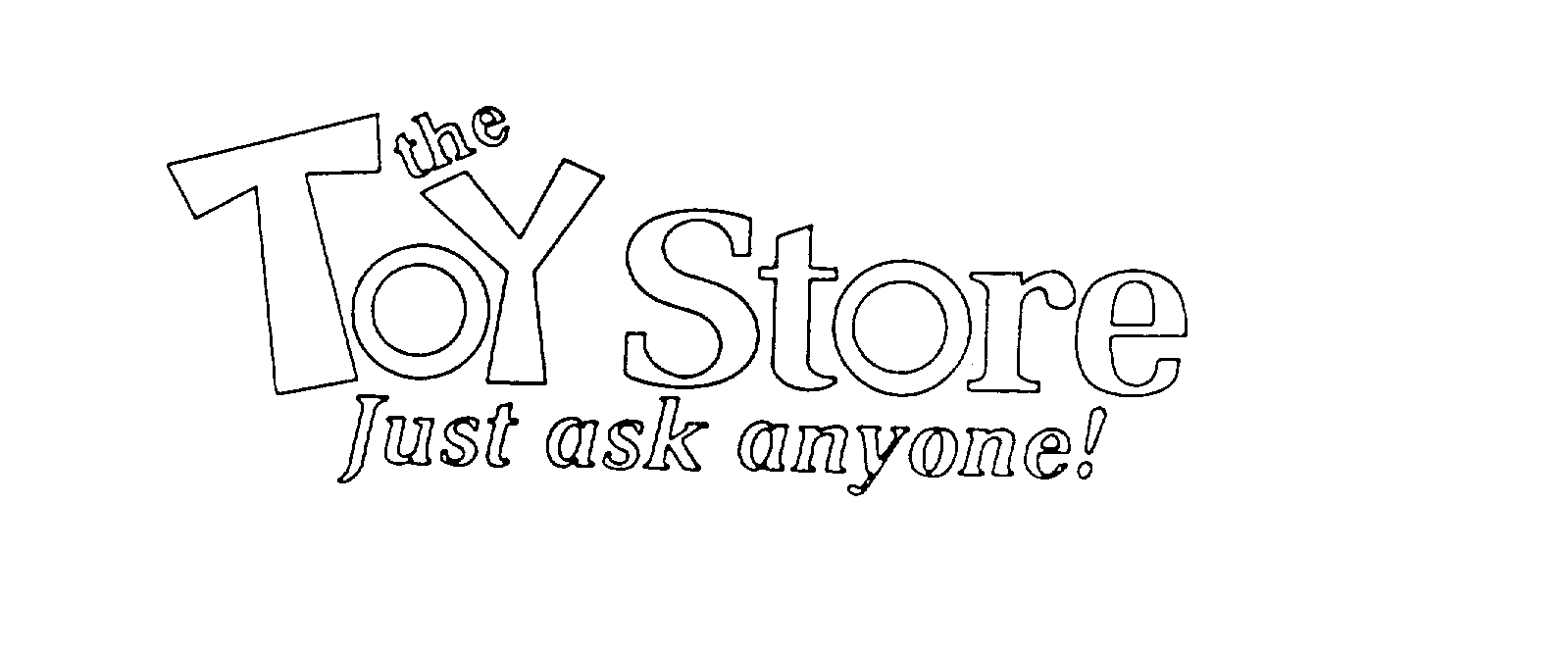 THE TOY STORE JUST ASK ANYONE!