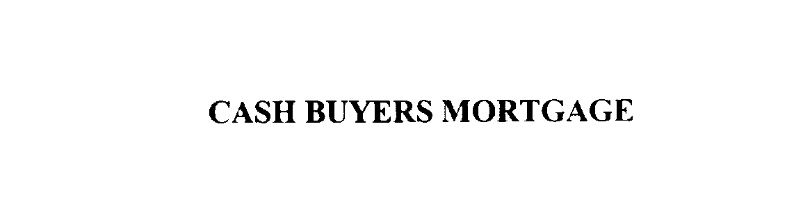  CASH BUYERS MORTGAGE