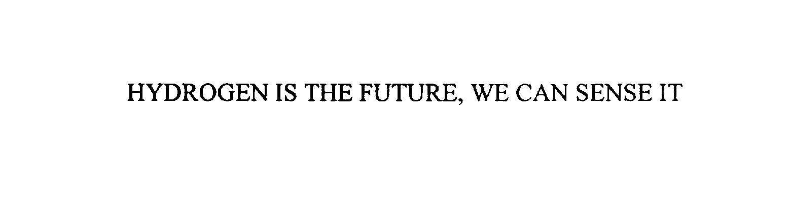  HYDROGEN IS THE FUTURE, WE CAN SENSE IT