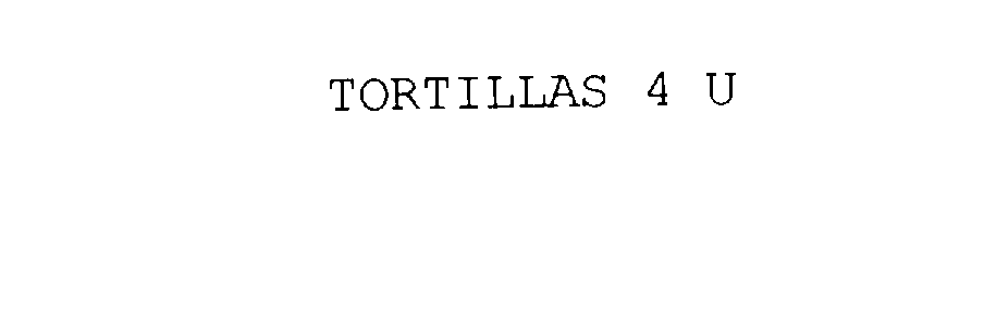 Trademark Logo TORTILLAS 4 U