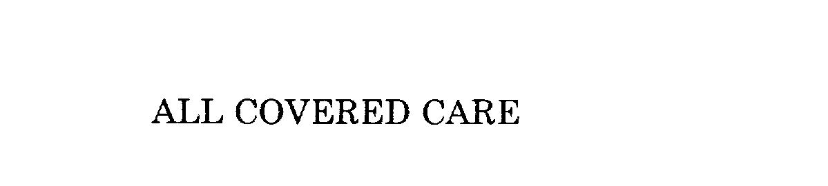 Trademark Logo ALL COVERED CARE