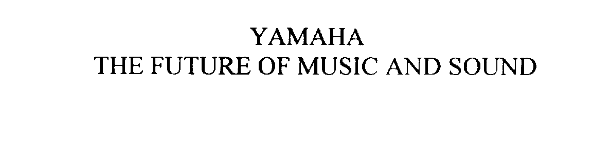  YAMAHA THE FUTURE OF MUSIC AND SOUND