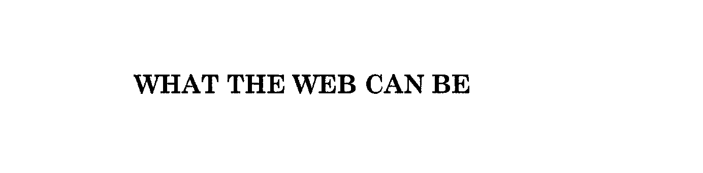 Trademark Logo WHAT THE WEB CAN BE