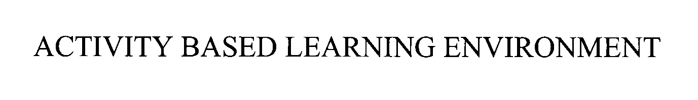 Trademark Logo ACTIVITY BASED LEARNING ENVIRONMENT