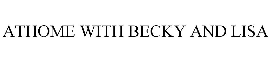 Trademark Logo ATHOME WITH BECKY AND LISA