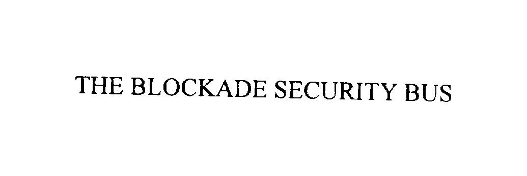 Trademark Logo THE BLOCKADE SECURITY BUS