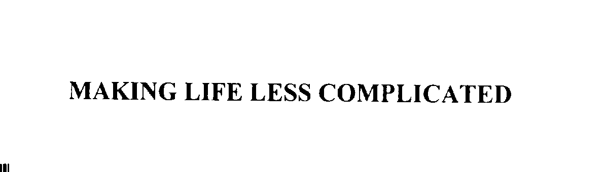  MAKING LIFE LESS COMPLICATED