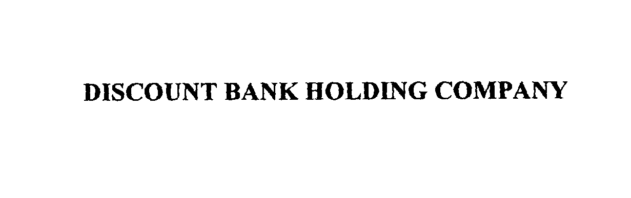  DISCOUNT BANK HOLDING COMPANY