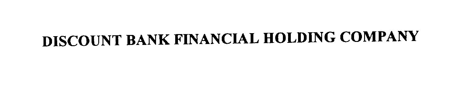  DISCOUNT BANK FINANCIAL HOLDING COMPANY