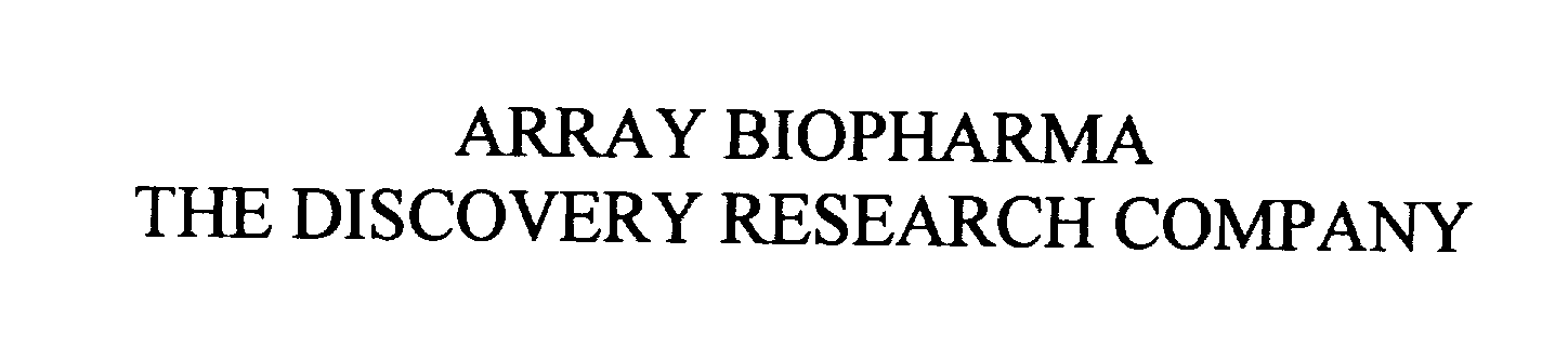  ARRAY BIOPHARMA THE DISCOVERY RESEARCH COMPANY