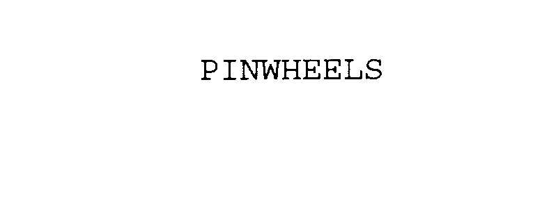 PINWHEELS