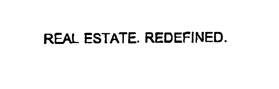  REAL ESTATE. REDEFINED.