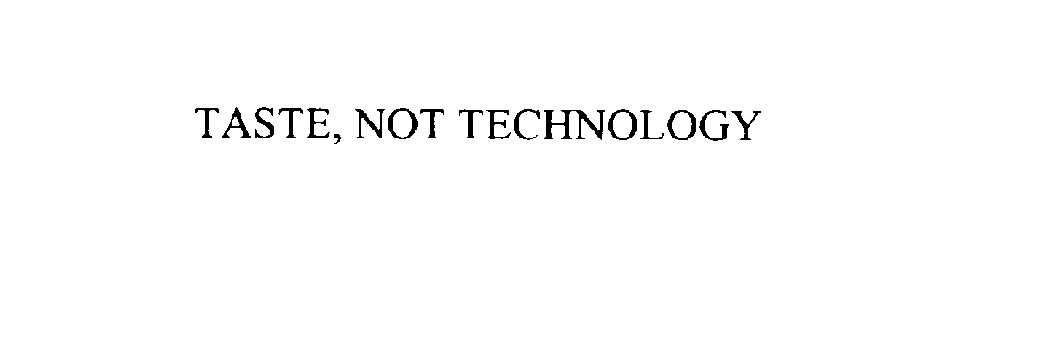 Trademark Logo TASTE, NOT TECHNOLOGY