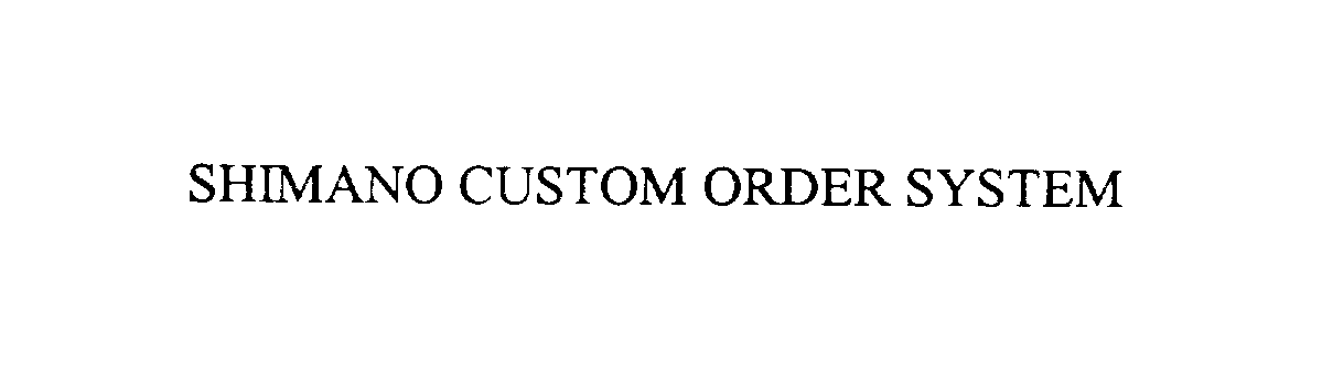 Trademark Logo SHIMANO CUSTOM ORDER SYSTEM