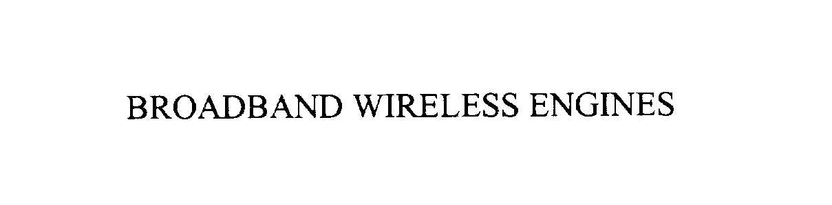  BROADBAND WIRELESS ENGINES