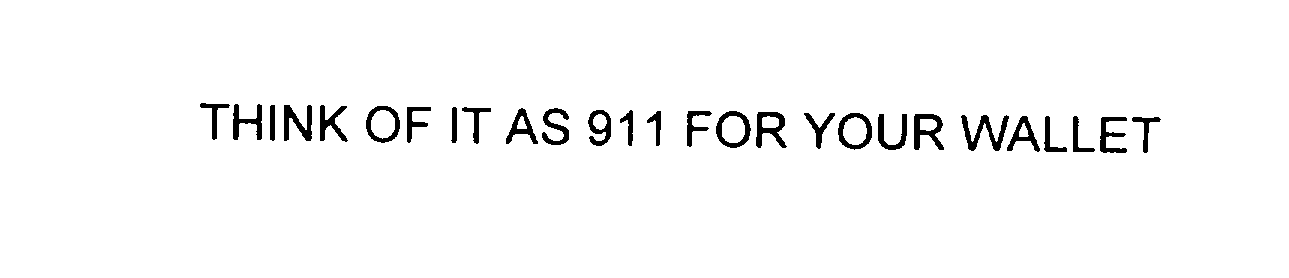  THINK OF IT AS 911 FOR YOUR WALLET