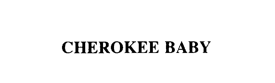 Trademark Logo CHEROKEE BABY