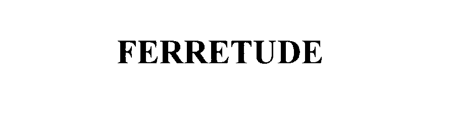 FERRETUDE