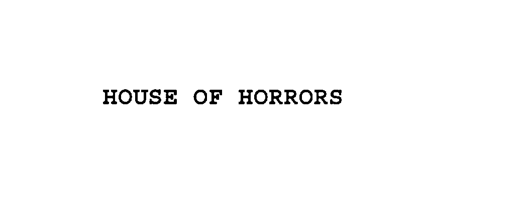 HOUSE OF HORRORS