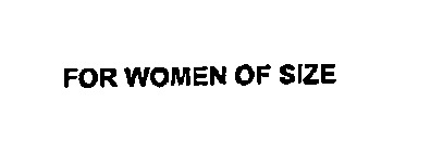 Trademark Logo FOR WOMEN OF SIZE