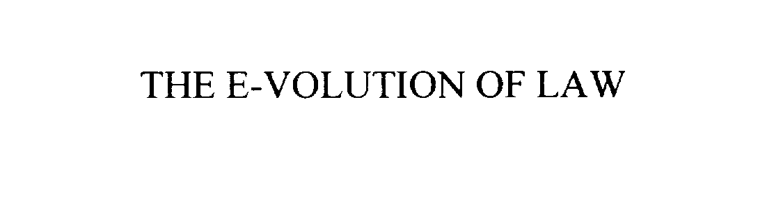  THE E-VOLUTION OF LAW