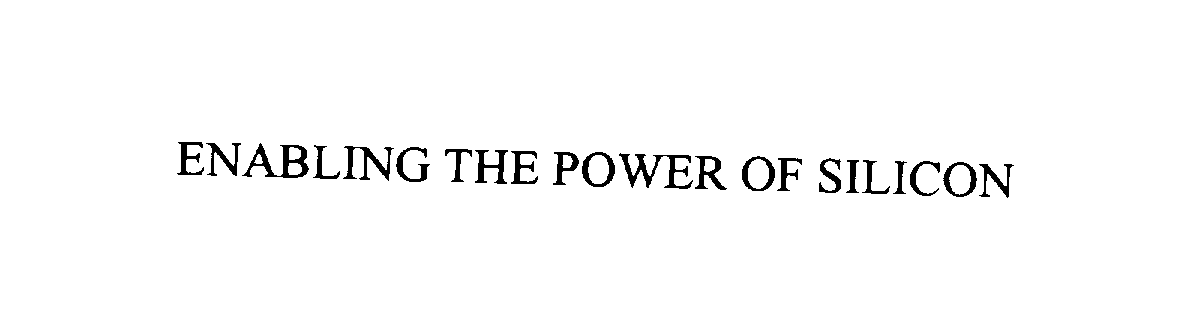  ENABLING THE POWER OF SILICON