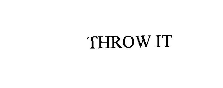  THROW IT