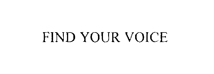 FIND YOUR VOICE