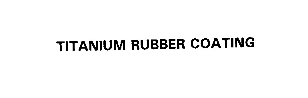  TITANIUM RUBBER COATING