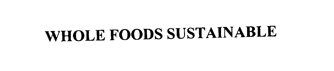Trademark Logo WHOLE FOODS SUSTAINABLE