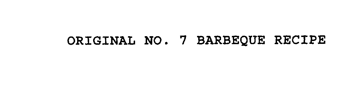  ORIGINAL NO. 7 BARBEQUE RECIPE