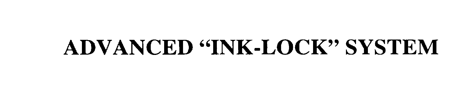 ADVANCED "INK-LOCK" SYSTEM