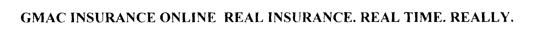 Trademark Logo GMAC INSURANCE ONLINE REAL INSURANCE. REAL TIME. REALLY.