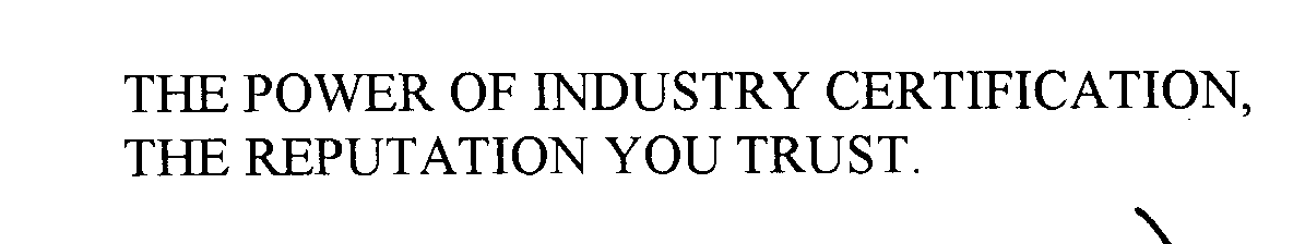  THE POWER OF INDUSTRY CERTIFICATION, THE REPUTATION YOU TRUST.